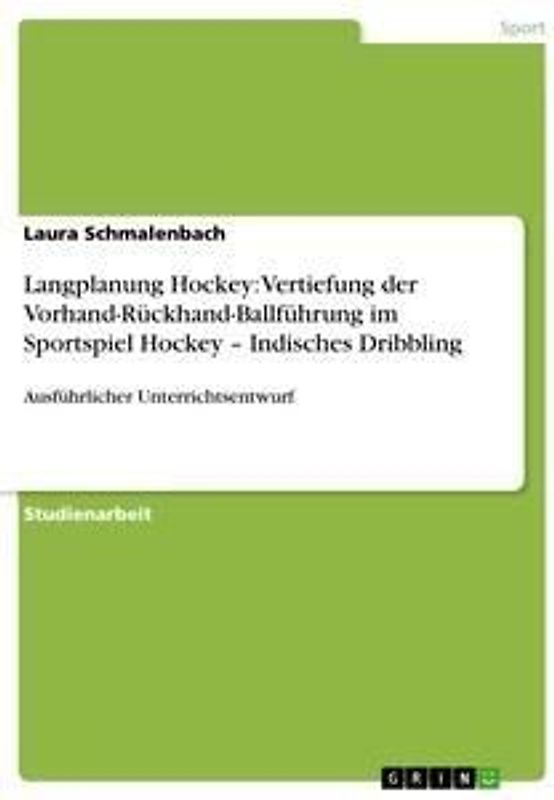 Langplanung Hockey: Vertiefung der Vorhand-Rückhand-Ballführung im Sportspiel Hockey - Indisches Dribbling