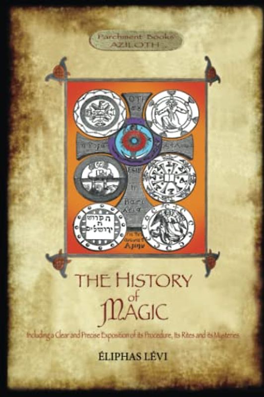 The History of Magic: Including a Clear and Precise Exposition of its Procedure, its Rites and its Mysteries.