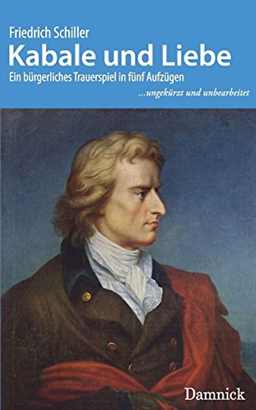Kabale und Liebe: Ein bürgerliches Trauerspiel in fünf Aufzügen (...ungekürzt und unbearbeitet) - Schiller, Friedrich