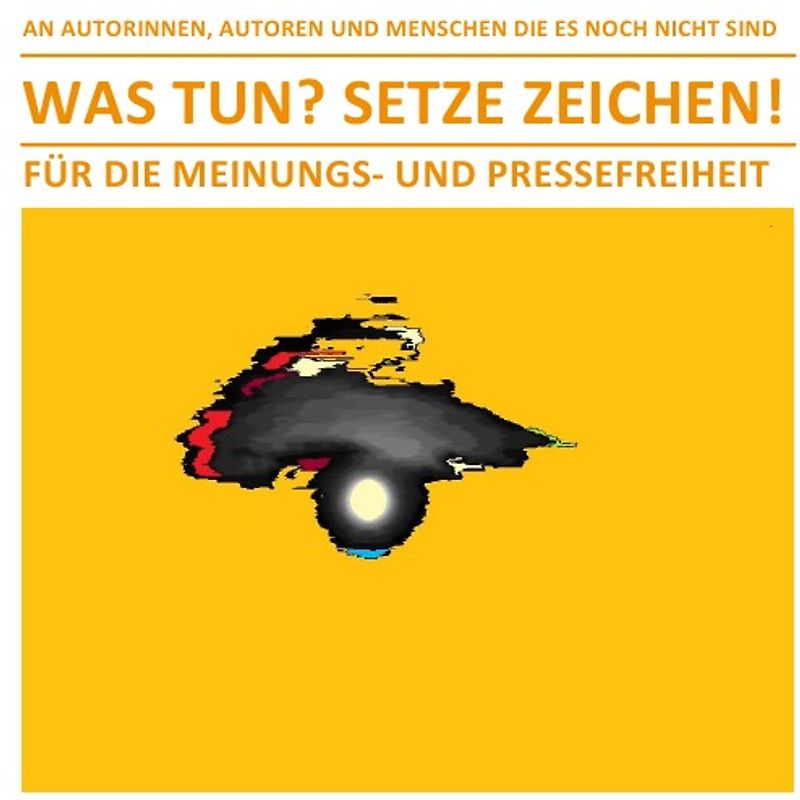 WAS TUN? SETZE ZEICHEN! – FÜR DIE MEINUNGS- UND PRESSEFREIHEIT