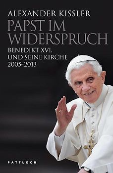 Papst im Widerspruch. Benedikt XVI. und seine Kirche 2005-2013