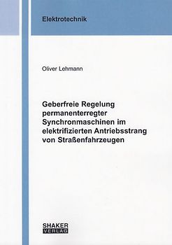 Geberfreie Regelung permanenterregter Synchronmaschinen im elektrifizierten Antriebsstrang von Straßenfahrzeugen