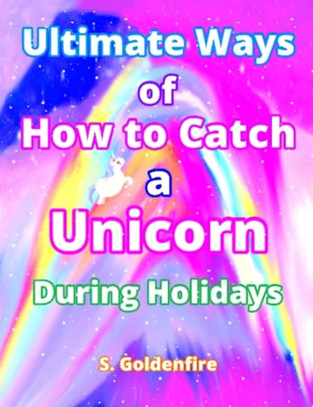 Ultimate Ways of How to Catch a Unicorn During Holidays