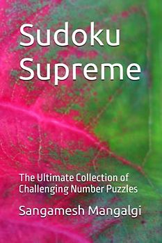 Sudoku Supreme: The Ultimate Collection of Challenging Number Puzzles