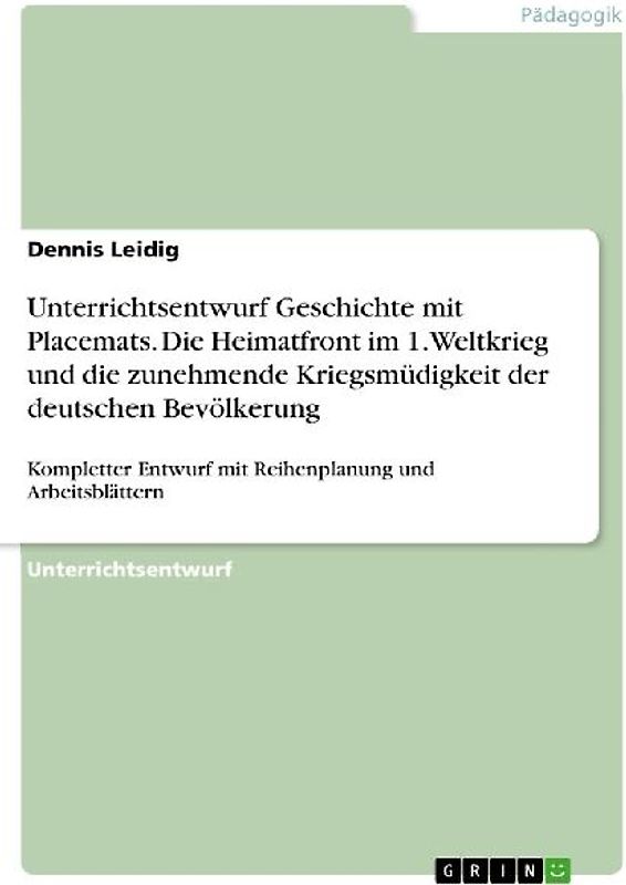 Unterrichtsentwurf Geschichte mit Placemats. Die Heimatfront im 1. Weltkrieg und die zunehmende Kriegsmüdigkeit der deutschen Bevölkerung