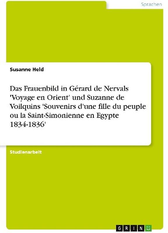Das Frauenbild in Gérard de Nervals 'Voyage en Orient' und Suzanne de Voilquins 'Souvenirs d'une fille du peuple ou la Saint-Simonienne en Egypte 1834-1836'