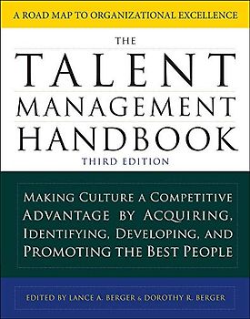 The Talent Management Handbook, Third Edition: Making Culture a Competitive Advantage by Acquiring, Identifying, Developing, and Promoting the Best People