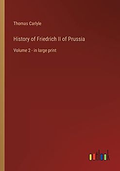 History of Friedrich II of Prussia: Volume 2 - in large print
