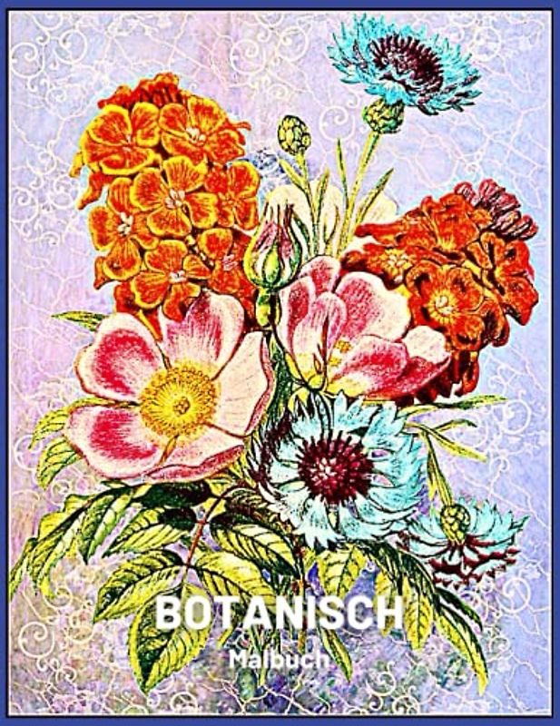 Botanisch Malbuch: ausgezeichnete Blumen-Malvorlagen zur Entspannung, Beruhigung, Stressabbau und Angst für Erwachsene