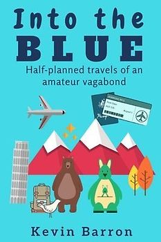 Into the blue: Half-planned travels of an amateur vagabond
