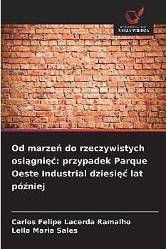 Od marze¿ do rzeczywistych osi¿gni¿¿: przypadek Parque Oeste Industrial dziesi¿¿ lat pó¿niej