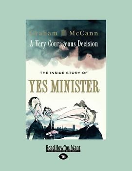 A Very Courageous Decision: The Inside Story of Yes Minister [large print edition]