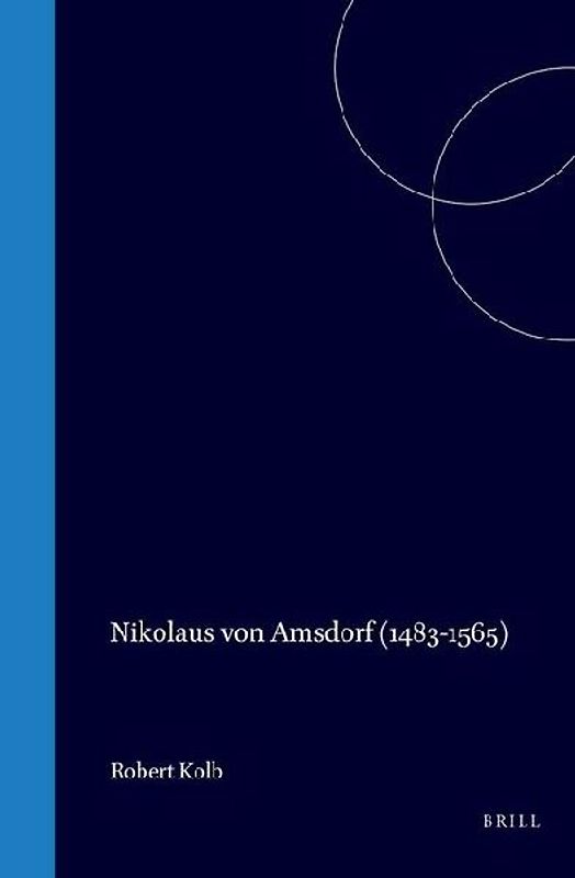 Nikolaus Von Amsdorf (1483-1565): Popular Polemics in the Preservation of Luther's Legacy