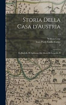 Storia Della Casa D'Austria: Da Rodolfo di Apsburgo Alla Morte di Leopoldo II; v.4
