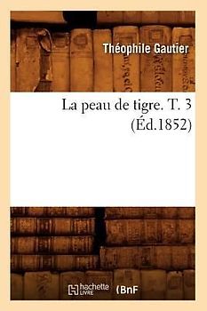 La Peau de Tigre. T. 3 (Éd.1852)