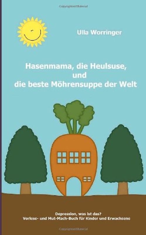 Hasenmama, die Heulsuse, und die beste Moehrensuppe der Welt - Worringer, Ulla