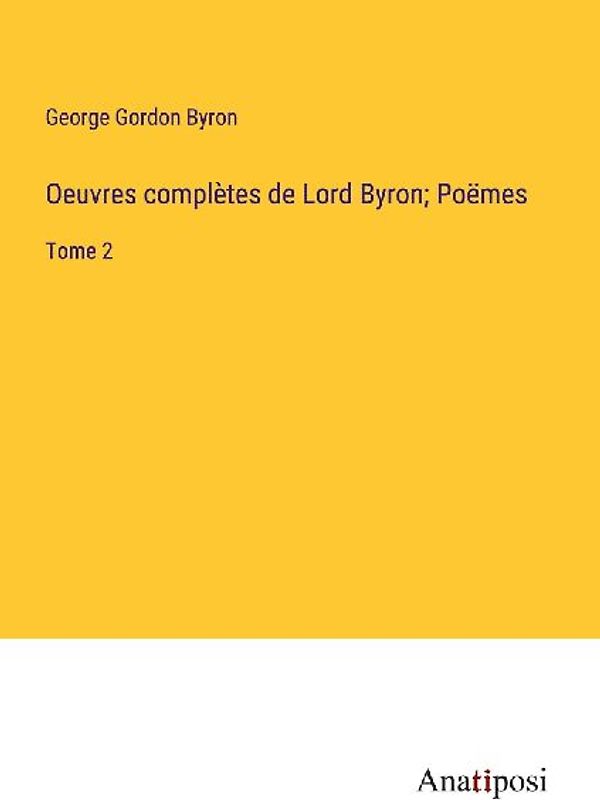 Oeuvres complètes de Lord Byron; Poëmes