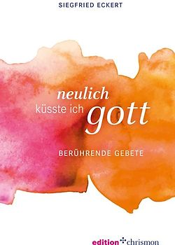 Neulich küsste ich Gott