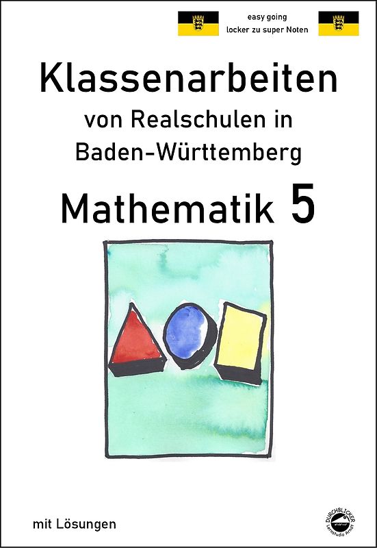 Mathematik 5 - Klassenarbeiten von Realschulen in Baden-Württemberg mit Lösungen