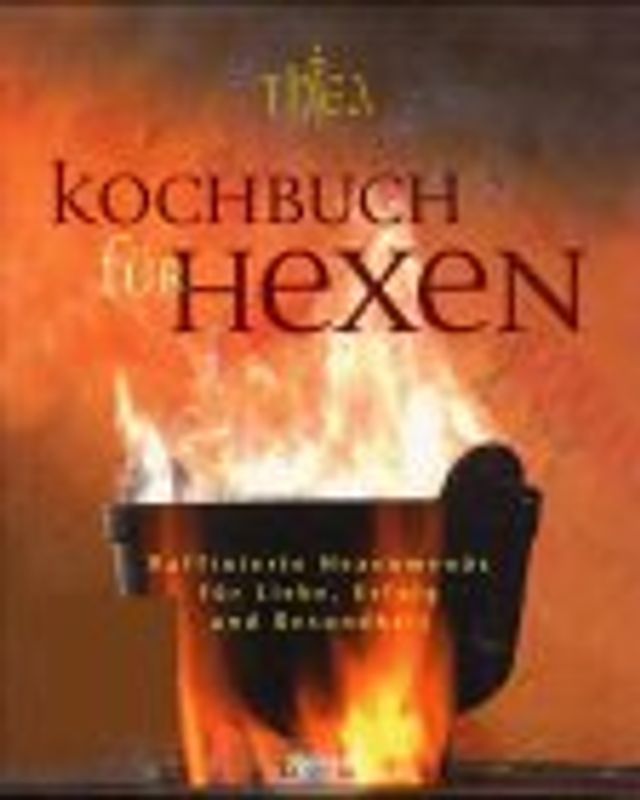 Kochbuch für Hexen. Raffinierte Hexenmenüs für Liebe, Erfolg und Gesundheit