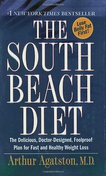The South Beach Diet: The Delicious, Doctor-Designed, Foolproof Plan for Fast and Healthy Weight Loss - Arthur Agatston