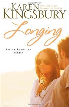 Bailey Flanigan - Book 3: Longing - Karen Kingsbury