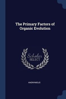 The Primary Factors of Organic Evolution