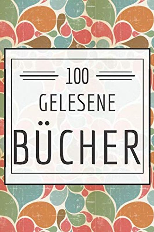 100 gelesene Bücher: Lesejournal und Buchjournal für gelesene Bücher - Ordnung in die Buchsammlung bringen