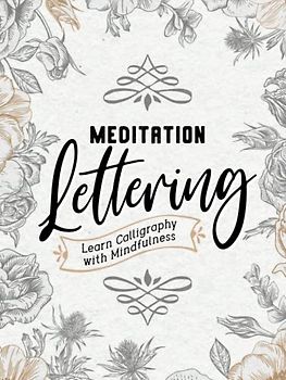 Meditation Lettering: Perfect Your Penmanship with mindfulness - A Hardcover Calligraphy Practice Workbook