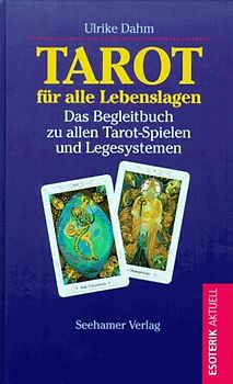 Tarot für alle Lebenslagen. Das Begleitbuch zu allen Tarot-Spielen und Legesystemen