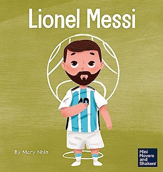 Lionel Messi: A Kid's Book About Working Hard for Your Dream (Mini Movers and Shakers)