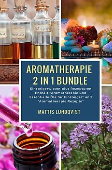 Aromatherapie 2 in 1 Bundle - Einsteigerwissen plus Rezepturen