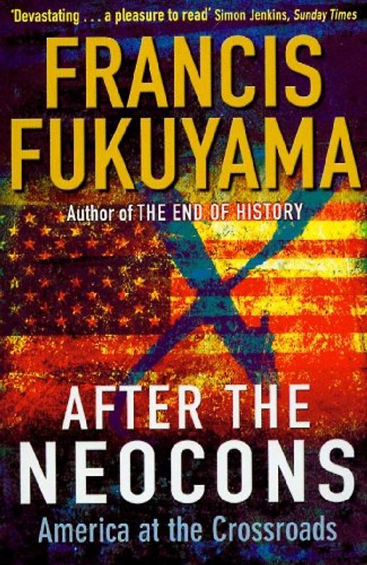 After the Neocons. America at the Crossroads - Francis Fukuyama