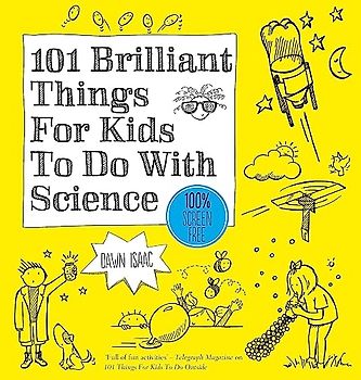101 Brilliant Things For Kids to do With Science