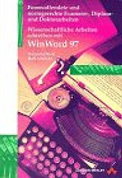 Wissenschaftliche Arbeiten schreiben mit Word für Windows 97. Formvollendete und normgerechte Examens-, Diplom- und Doktorarbeiten