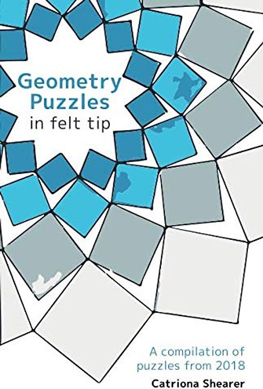 Geometry Puzzles in Felt Tip: A compilation of puzzles from 2018