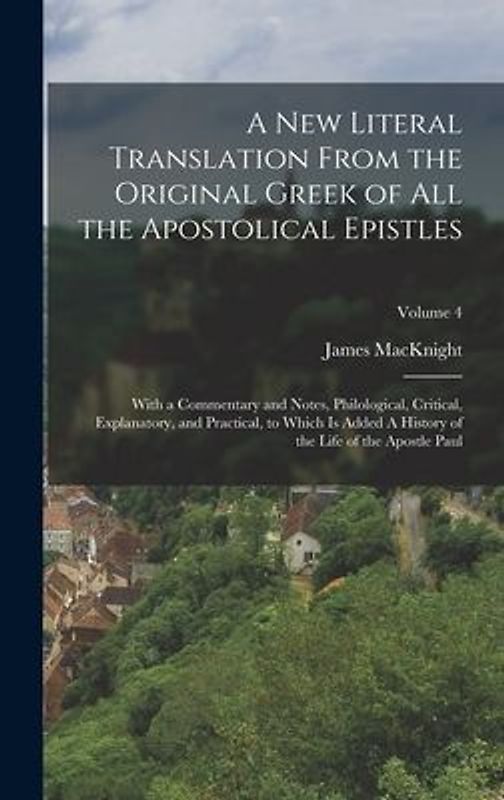 A new Literal Translation From the Original Greek of all the Apostolical Epistles