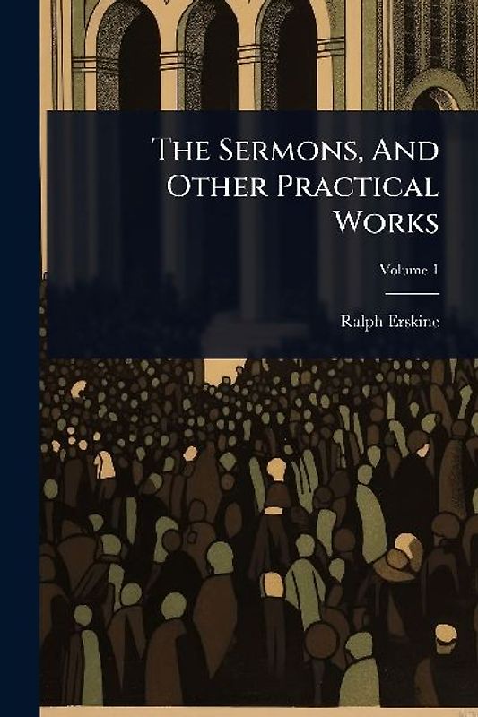 The Sermons, And Other Practical Works