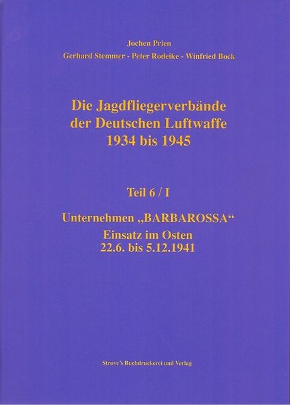Die Jagdfliegerverbände der Deutschen Luftwaffe 1934 bis 1945 / Die Jagdfliegerverbände der Deutschen Luftwaffe 1934 bis 1945 Teil 6/I