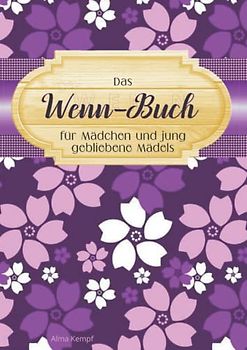 Das Wenn-Buch für Mädchen und jung gebliebene Mädels: Eines der persönlichsten Bücher zum Verschenken an Mädchen oder jung gebliebene Mädels zum ... wenn es derjenigen mal nicht so gut geht.