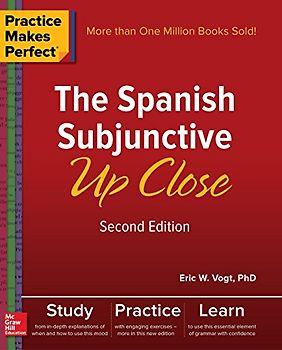 Practice Makes Perfect: The Spanish Subjunctive Up Close, Second Edition
