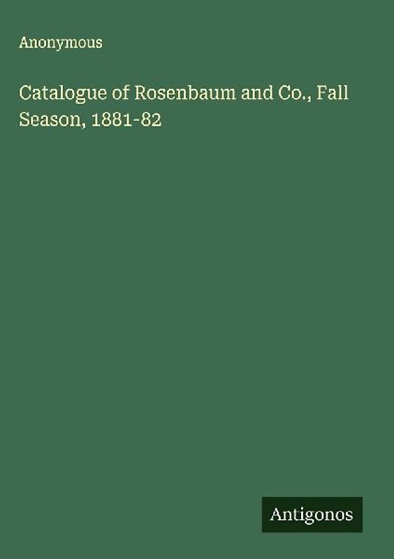 Catalogue of Rosenbaum and Co., Fall Season, 1881-82