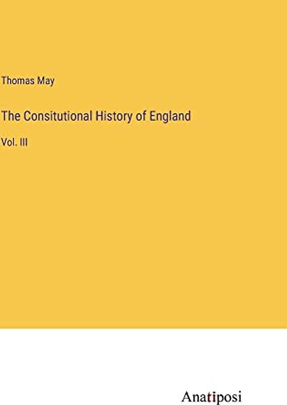 The Consitutional History of England: Vol. III
