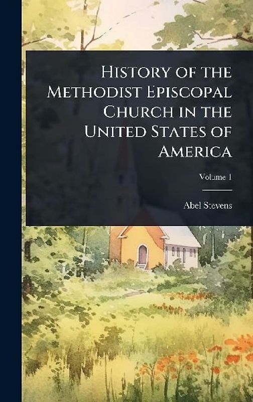 History of the Methodist Episcopal Church in the United States of America