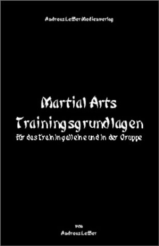 Martial Arts Trainingsgrundlagen. Für das Training alleine und in der Gruppe