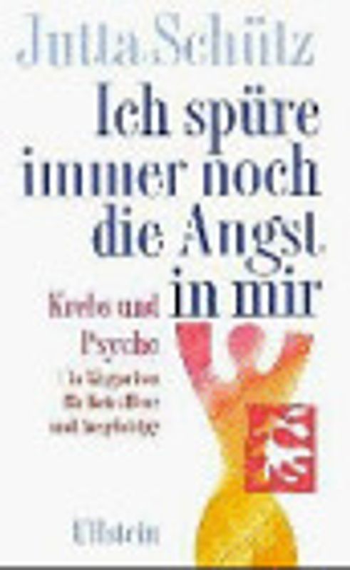 Ich spüre immer noch die Angst in mir. Krebs und Psyche. Ein Wegweiser für Betroffene und Angehörige