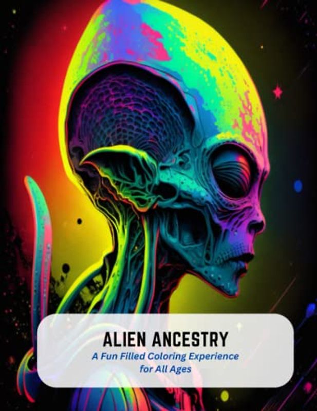 Alien Ancestry: A Fun Filled Coloring Experience for All Ages