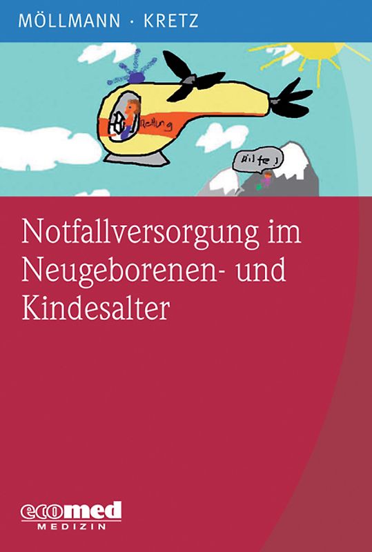 Notfallversorgung im Neugeborenen- und Kindesalter. Reanimation, Respiratorische Notfälle, Dehydration, Intoxikationen, Thermische Verletzungen, Neurologische Notfälle, Normwerttabellen, Medikamentendosierungen