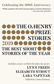 The O. Henry Prize Stories 100th Anniversary Edition (2019): The Best Short Stories of the Year (The O. Henry Prize Collection)