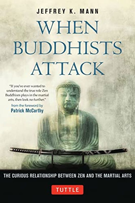 When Buddhists Attack: The Curious Relationship Between Zen and the Martial Arts